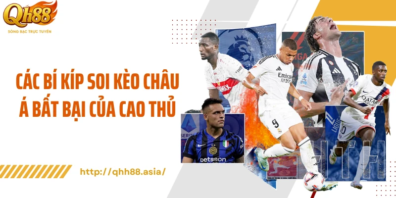 Các bí kíp soi kèo châu Á bất bại của cao thủ