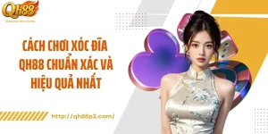 Cách Chơi Xóc Đĩa QH88 Chuẩn Xác Và Hiệu Quả Nhất