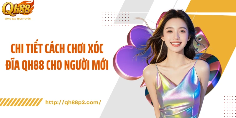 Chi tiết cách chơi xóc đĩa QH88 cho người mới