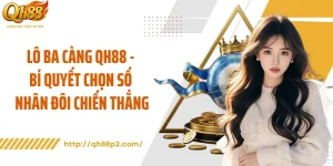 Lô Ba Càng QH88 - Bí Quyết Chọn Số Nhân Đôi Chiến Thắng