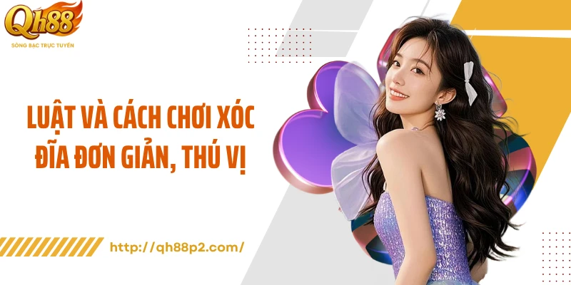 Luật và cách chơi xóc đĩa đơn giản, thú vị