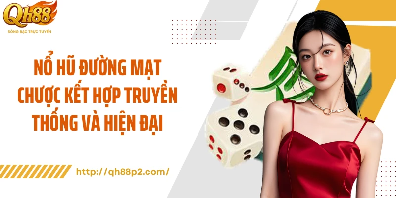 Nổ hũ đường mạt chược kết hợp truyền thống và hiện đại