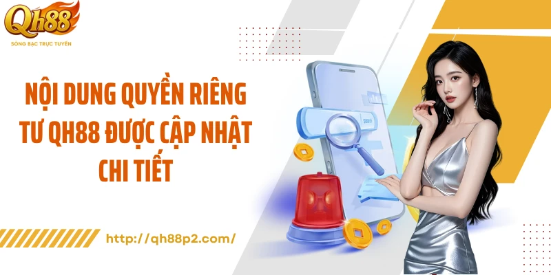 Nội dung quyền riêng tư QH88 được cập nhật chi tiết
