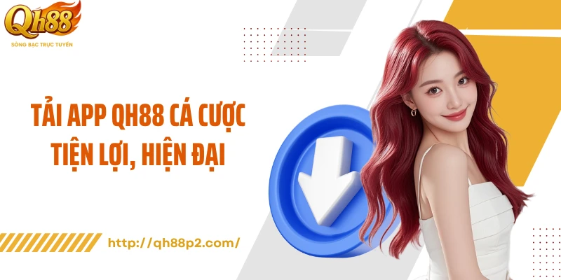 Tải app QH88 cá cược tiện lợi, hiện đại