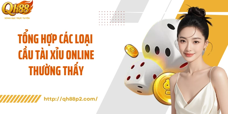 Tổng hợp các loại cầu tài xỉu online thường thấy